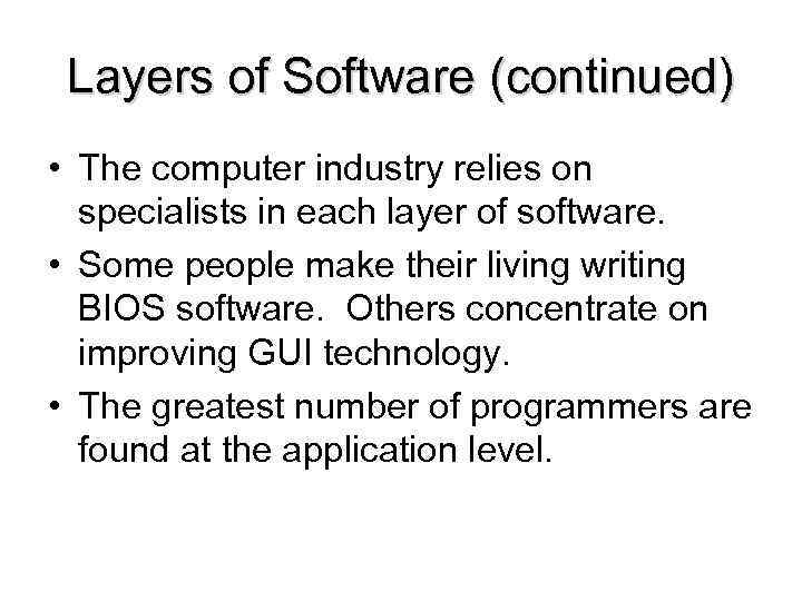 Layers of Software (continued) • The computer industry relies on specialists in each layer