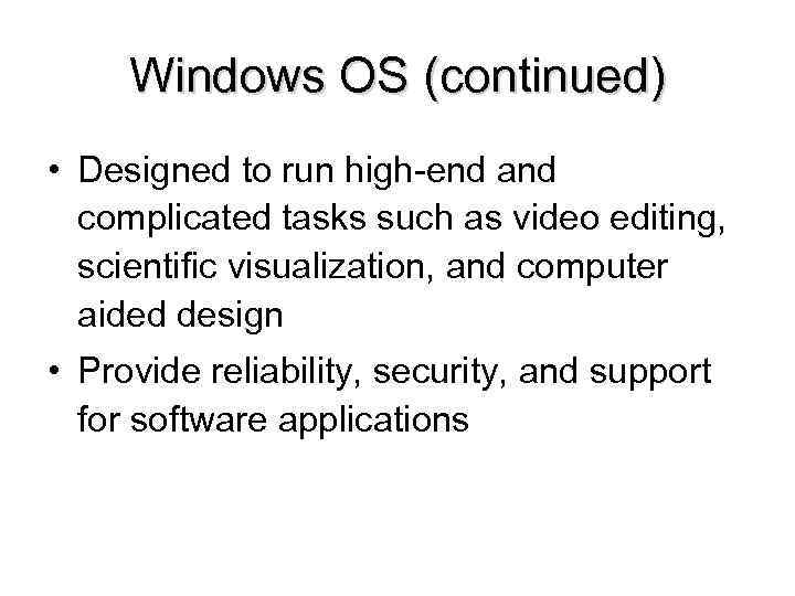 Windows OS (continued) • Designed to run high-end and complicated tasks such as video