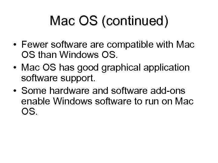 Mac OS (continued) • Fewer software compatible with Mac OS than Windows OS. •