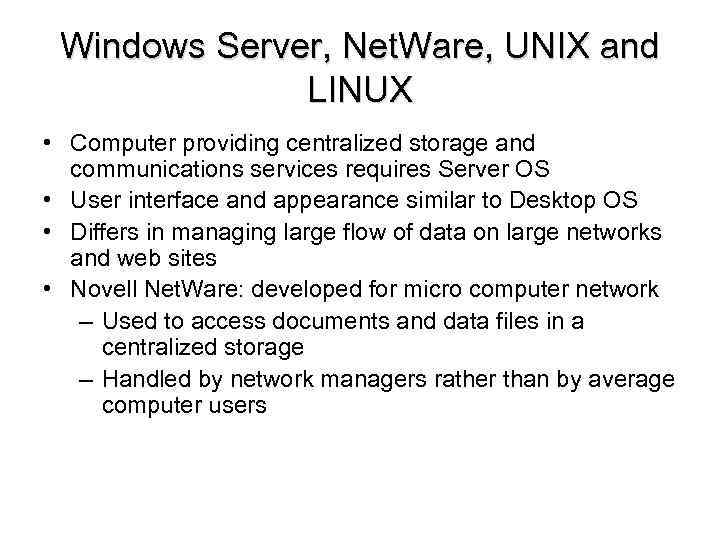 Windows Server, Net. Ware, UNIX and LINUX • Computer providing centralized storage and communications