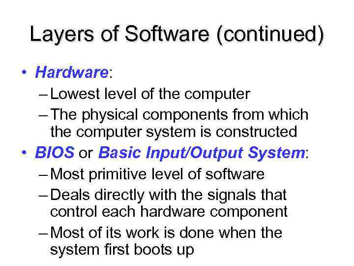 Layers of Software (continued) • Hardware: – Lowest level of the computer – The