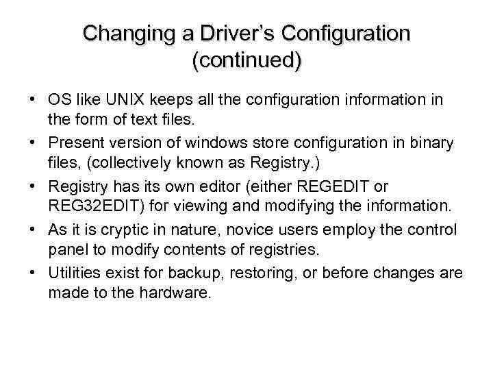Changing a Driver’s Configuration (continued) • OS like UNIX keeps all the configuration information