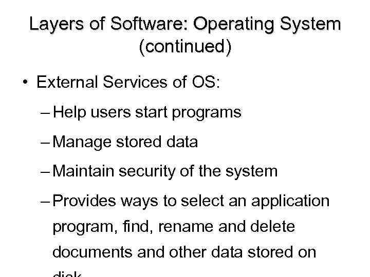Layers of Software: Operating System (continued) • External Services of OS: – Help users