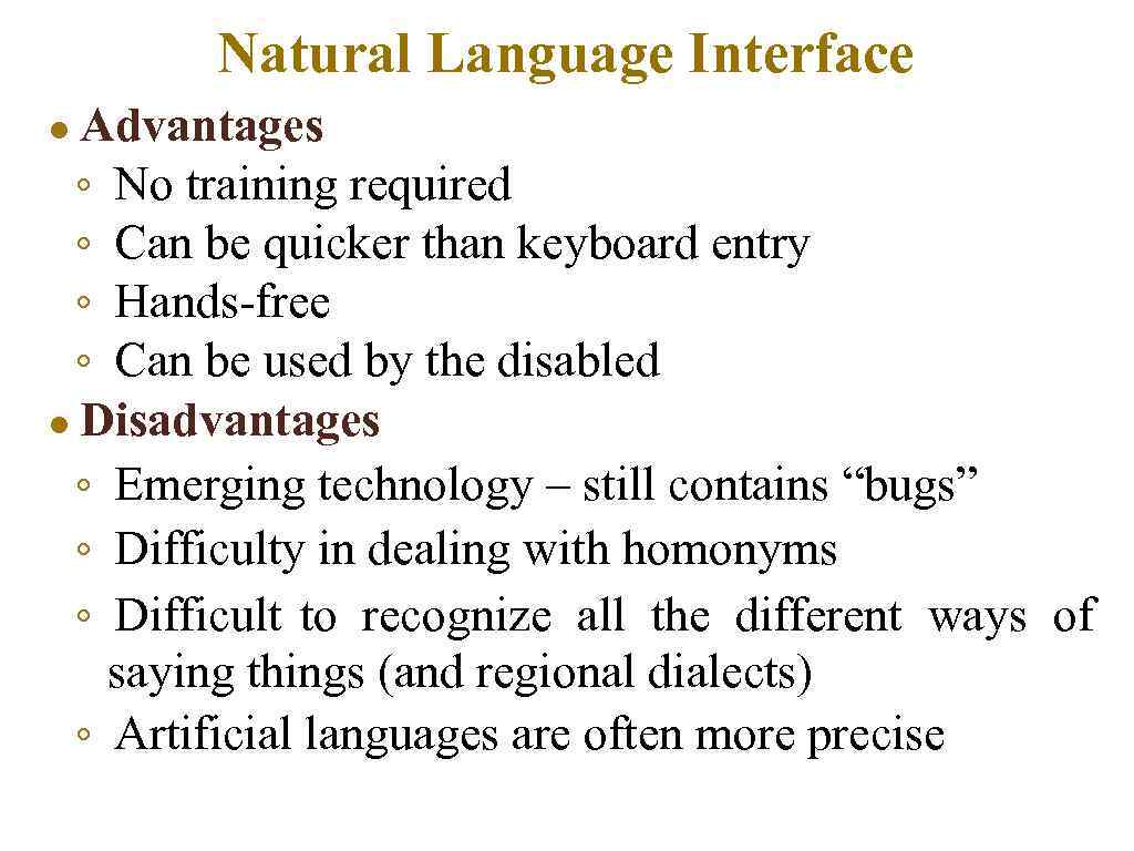 Natural Language Interface ● Advantages ◦ No training required ◦ Can be quicker than