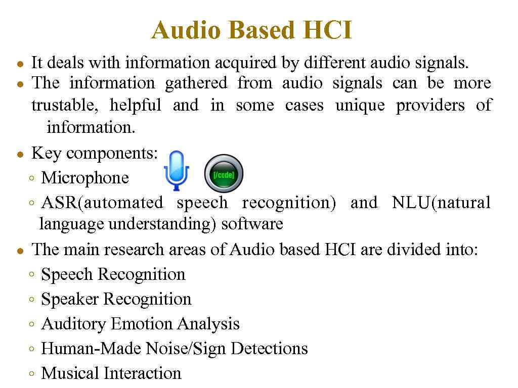 Audio Based HCI It deals with information acquired by different audio signals. The information