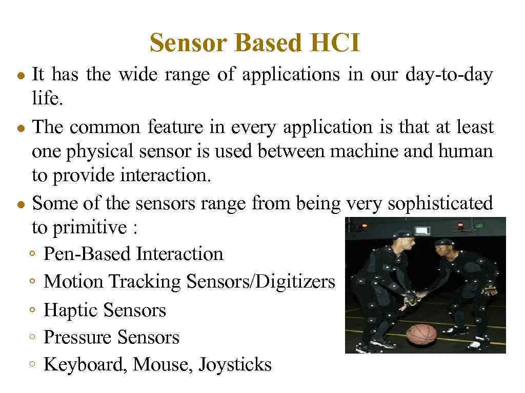Sensor Based HCI It has the wide range of applications in our day-to-day life.