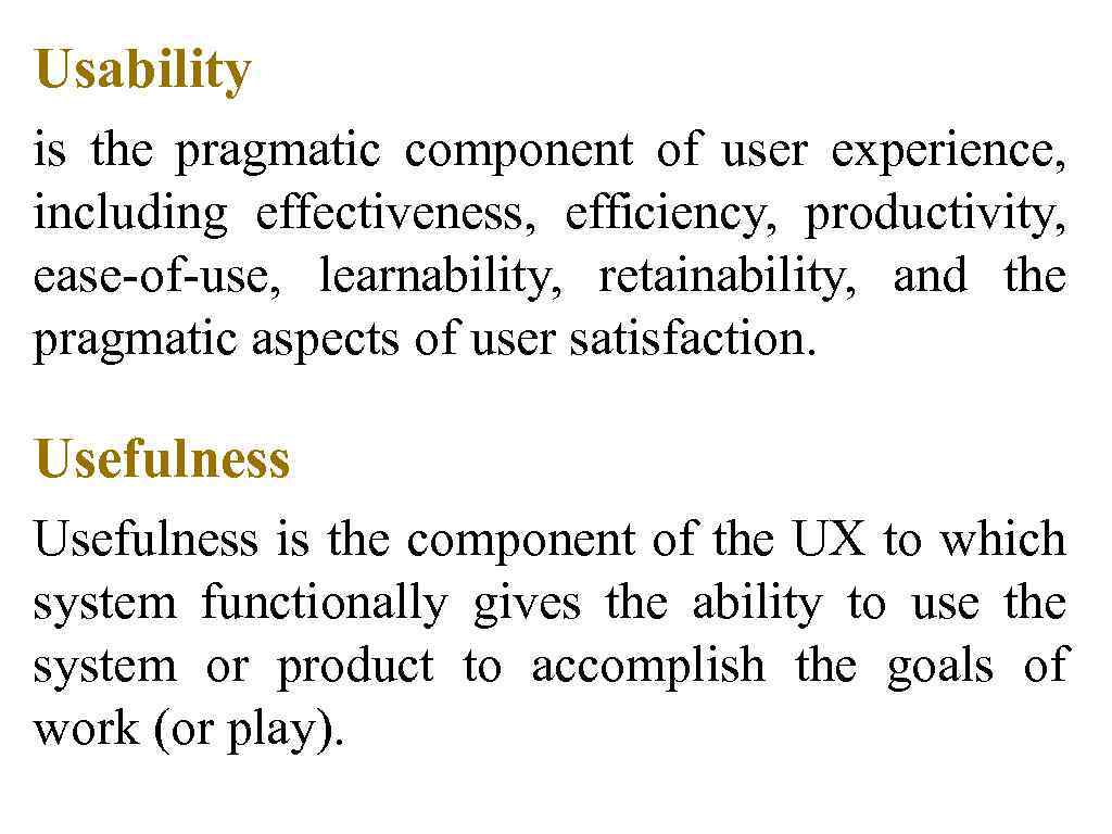 Usability is the pragmatic component of user experience, including effectiveness, efficiency, productivity, ease-of-use, learnability,