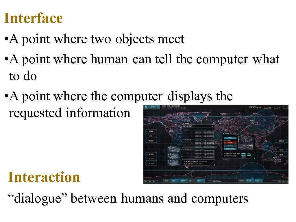 Interface • A point where two objects meet • A point where human can
