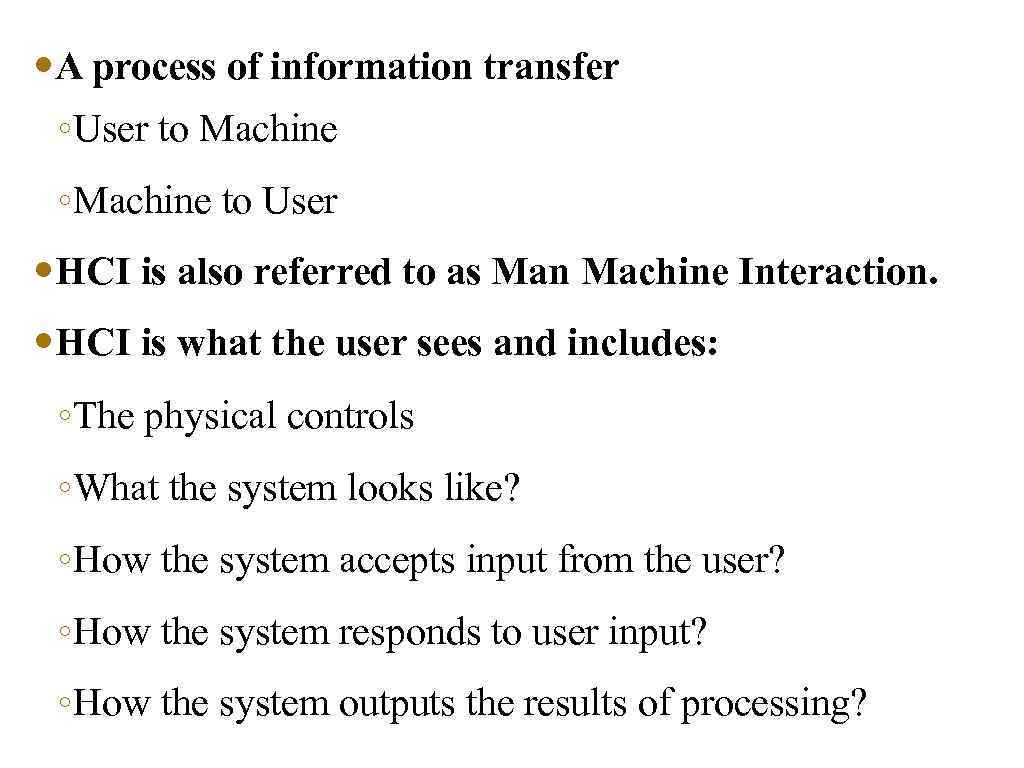  • A process of information transfer ◦User to Machine ◦Machine to User •