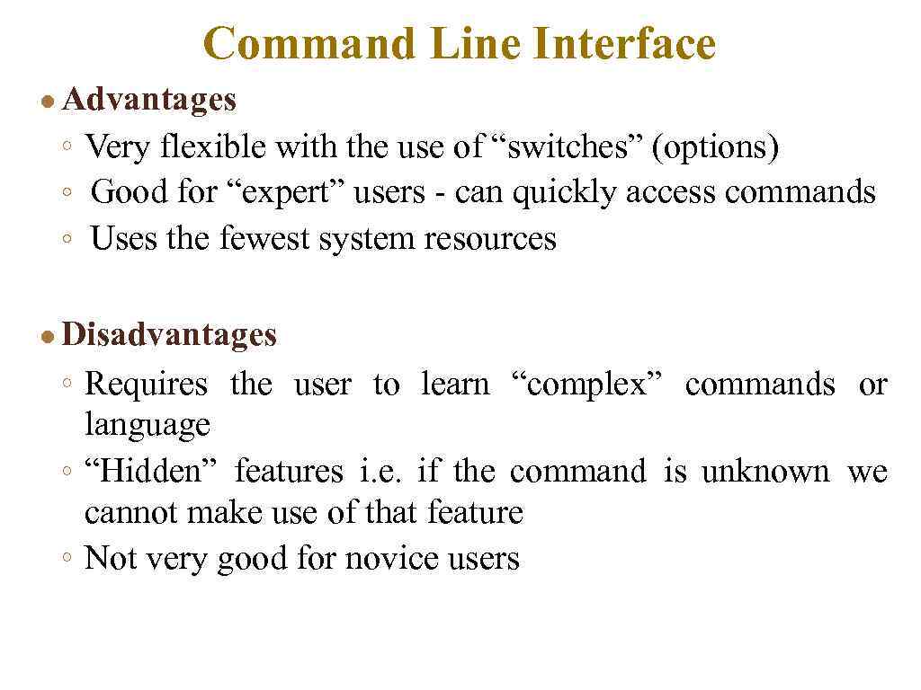 Command Line Interface ● Advantages ◦ Very flexible with the use of “switches” (options)
