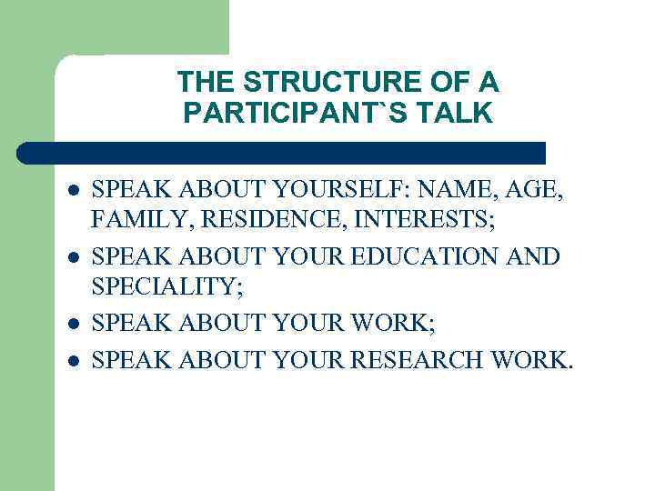THE STRUCTURE OF A PARTICIPANT`S TALK l l SPEAK ABOUT YOURSELF: NAME, AGE, FAMILY,