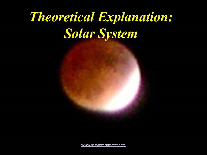 Theoretical Explanation: Solar System www. assignmentpoint. com 