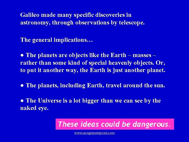 Galileo made many specific discoveries in astronomy, through observations by telescope. The general implications…