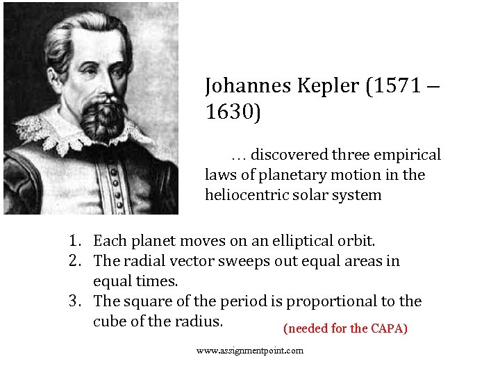 Johannes Kepler (1571 – 1630) … discovered three empirical laws of planetary motion in