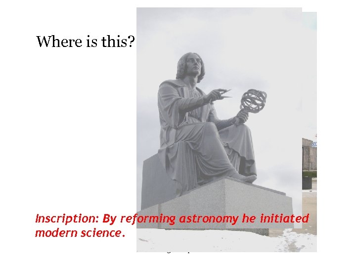 Where is this? Inscription: By reforming astronomy he initiated modern science. www. assignmentpoint. com