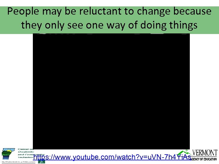 People may be reluctant to change because they only see one way of doing
