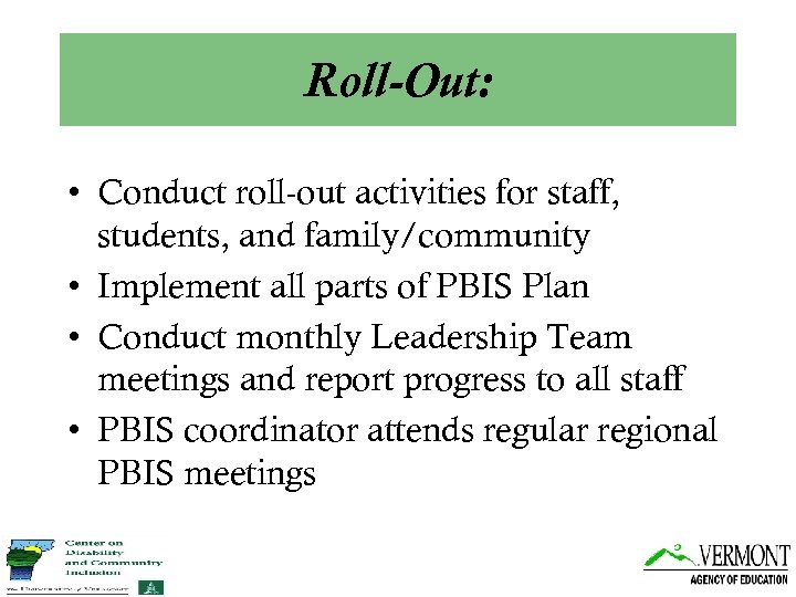 Roll-Out: • Conduct roll-out activities for staff, students, and family/community • Implement all parts