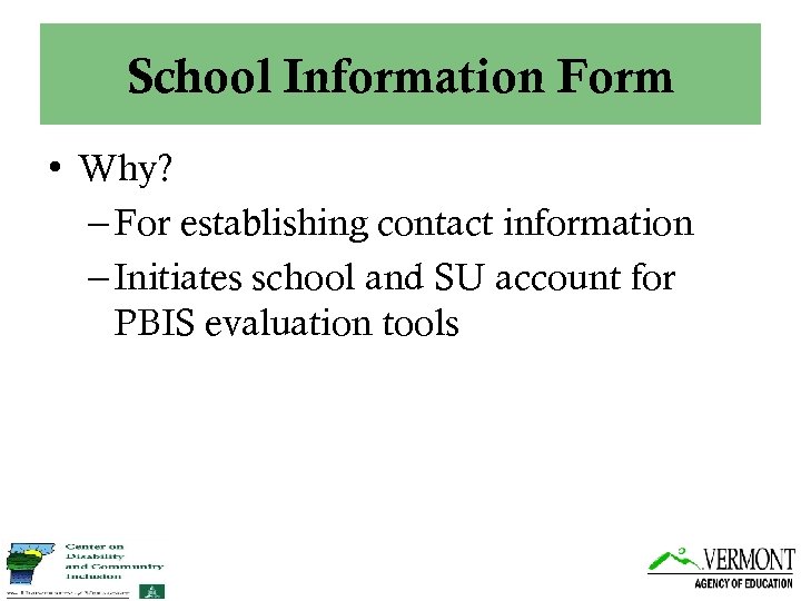School Information Form • Why? – For establishing contact information – Initiates school and
