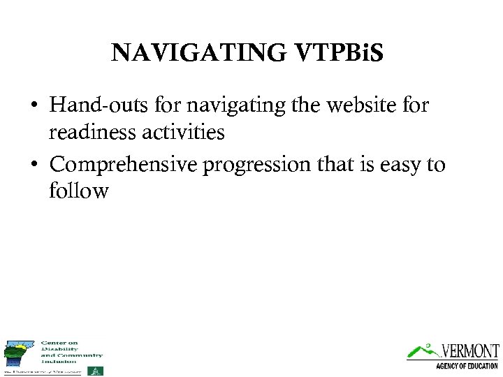 NAVIGATING VTPBi. S • Hand-outs for navigating the website for readiness activities • Comprehensive