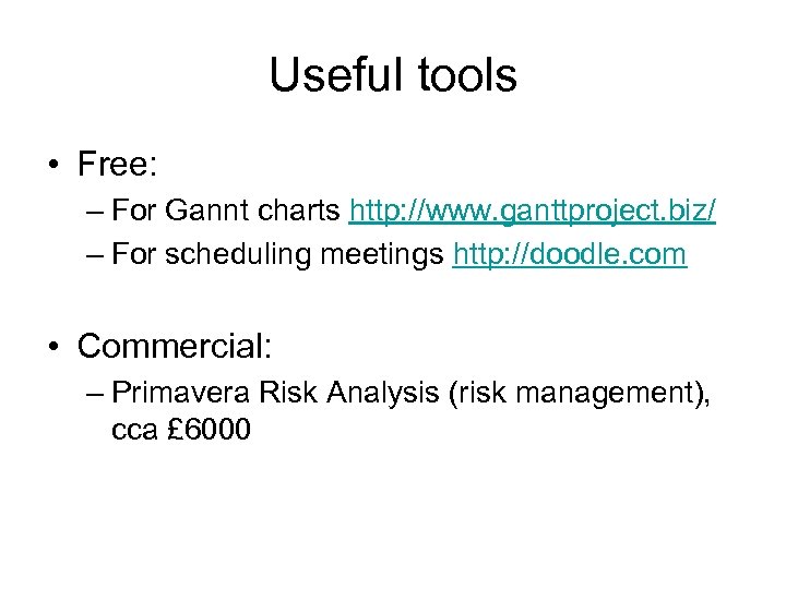 Useful tools • Free: – For Gannt charts http: //www. ganttproject. biz/ – For