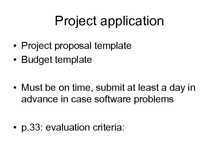 Project application • Project proposal template • Budget template • Must be on time,