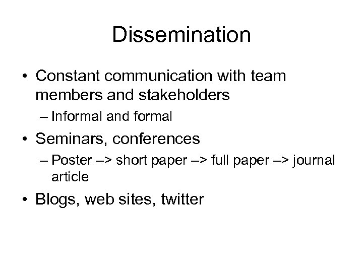 Dissemination • Constant communication with team members and stakeholders – Informal and formal •
