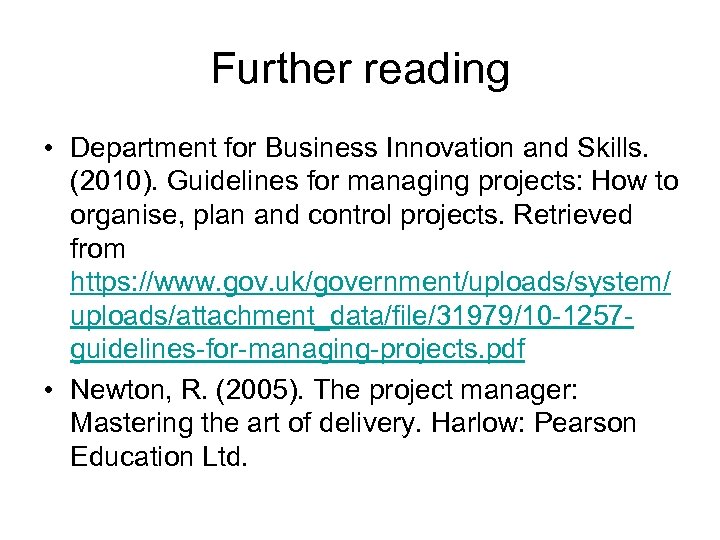 Further reading • Department for Business Innovation and Skills. (2010). Guidelines for managing projects: