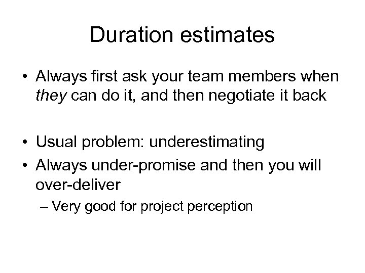 Duration estimates • Always first ask your team members when they can do it,