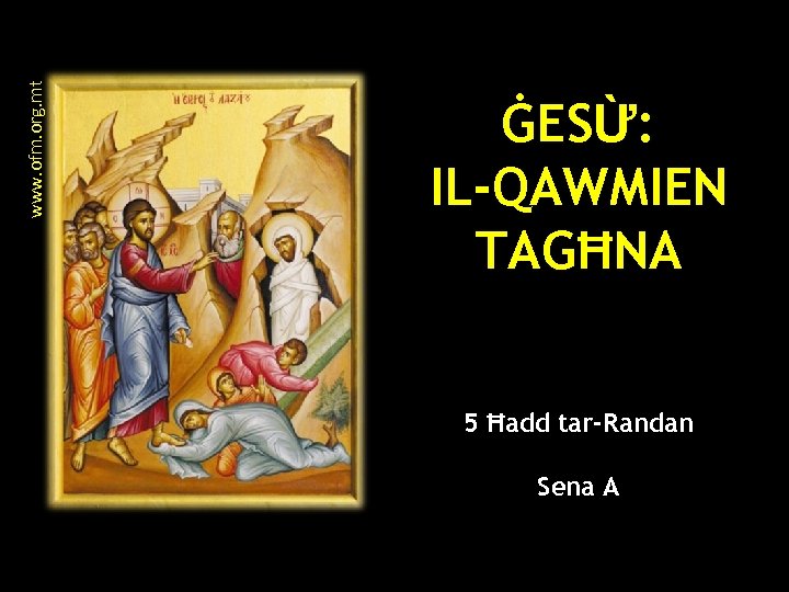 www. ofm. org. mt ĠESỪ: IL-QAWMIEN TAGĦNA 5 Ħadd tar-Randan Sena A 