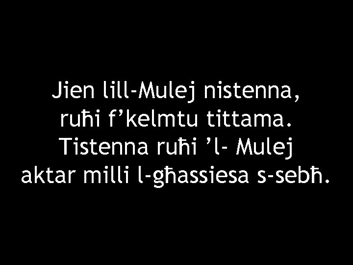 Jien lill-Mulej nistenna, ruħi f’kelmtu tittama. Tistenna ruħi ’l- Mulej aktar milli l-għassiesa s-sebħ.