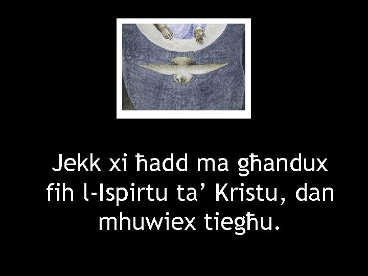 Jekk xi ħadd ma għandux fih l-Ispirtu ta’ Kristu, dan mhuwiex tiegħu. 
