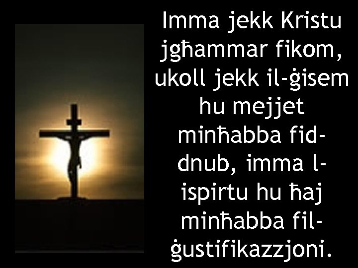 Imma jekk Kristu jgħammar fikom, ukoll jekk il-ġisem hu mejjet minħabba fiddnub, imma lispirtu