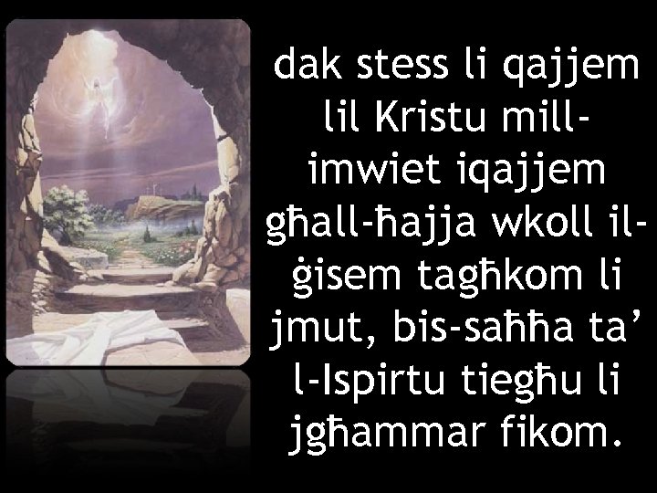dak stess li qajjem lil Kristu millimwiet iqajjem għall-ħajja wkoll ilġisem tagħkom li jmut,