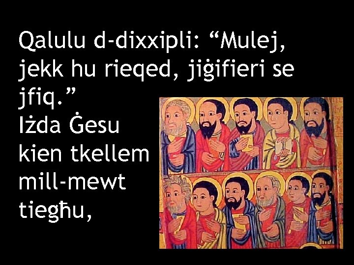 Qalulu d-dixxipli: “Mulej, jekk hu rieqed, jiġifieri se jfiq. ” Iżda Ġesu kien tkellem