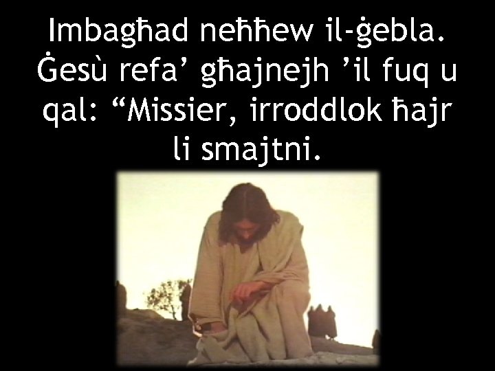 Imbagħad neħħew il-ġebla. Ġesù refa’ għajnejh ’il fuq u qal: “Missier, irroddlok ħajr li