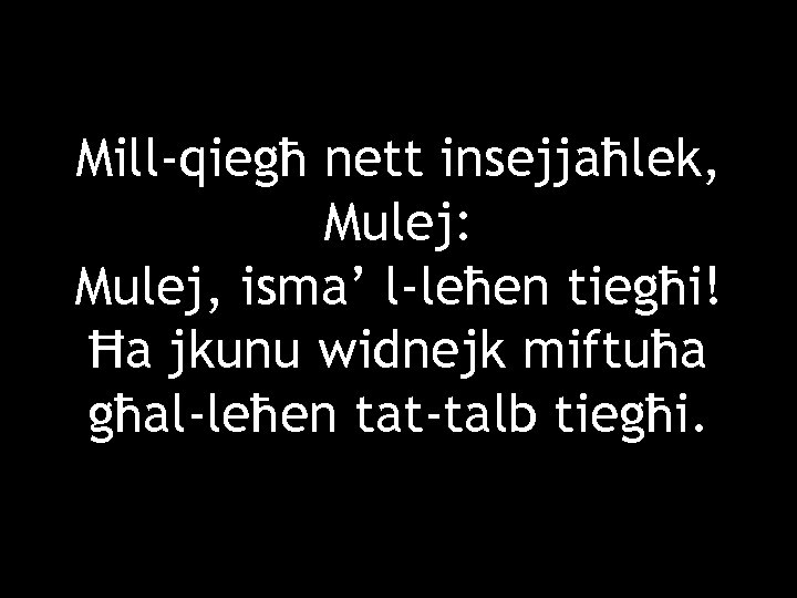 Mill-qiegħ nett insejjaħlek, Mulej: Mulej, isma’ l-leħen tiegħi! Ħa jkunu widnejk miftuħa għal-leħen tat-talb