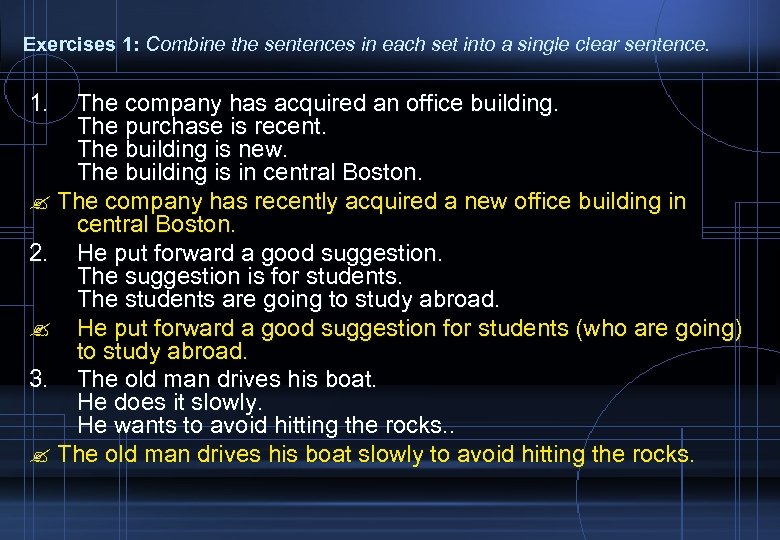 Exercises 1: Combine the sentences in each set into a single clear sentence. 1.