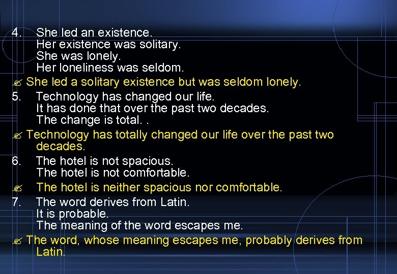 4. She led an existence. Her existence was solitary. She was lonely. Her loneliness