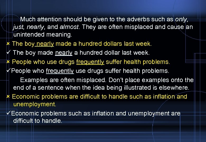 Much attention should be given to the adverbs such as only, just, nearly, and