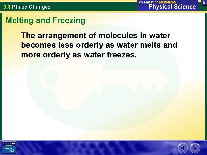 3. 3 Phase Changes Melting and Freezing The arrangement of molecules in water becomes
