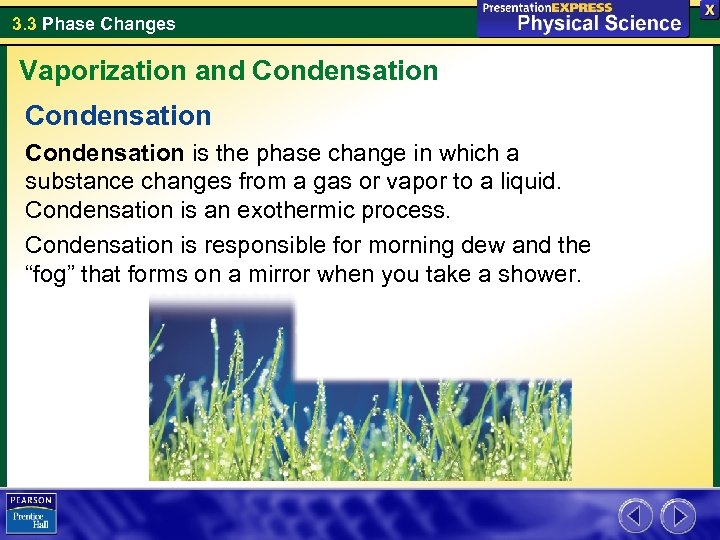 3. 3 Phase Changes Vaporization and Condensation is the phase change in which a