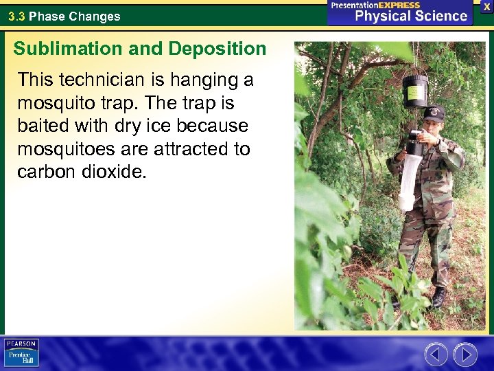 3. 3 Phase Changes Sublimation and Deposition This technician is hanging a mosquito trap.