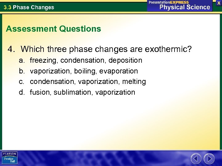 3. 3 Phase Changes Assessment Questions 4. Which three phase changes are exothermic? a.