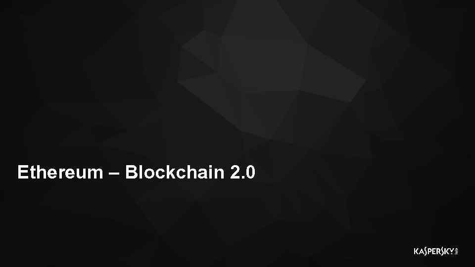 Ethereum – Blockchain 2. 0 