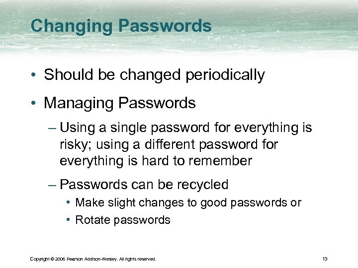 Changing Passwords • Should be changed periodically • Managing Passwords – Using a single