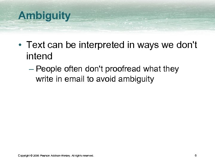 Ambiguity • Text can be interpreted in ways we don't intend – People often