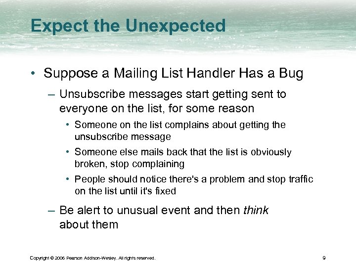 Expect the Unexpected • Suppose a Mailing List Handler Has a Bug – Unsubscribe