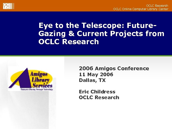 OCLC Research OCLC Online Computer Library Center Eye to the Telescope: Future. Gazing &