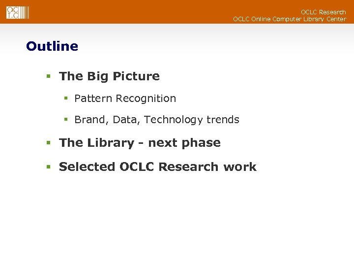 OCLC Research OCLC Online Computer Library Center Outline § The Big Picture § Pattern