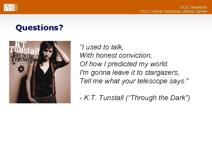 OCLC Research OCLC Online Computer Library Center Questions? “I used to talk, With honest